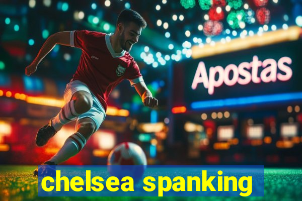 chelsea spanking